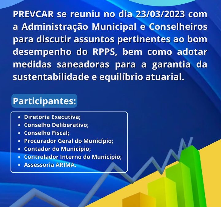 PREVCAR se reuniu no dia 23/03/2023 com a Administração Municipal e Conselheiros para discutir assuntos pertinentes ao bom desempenhos do RPPS.