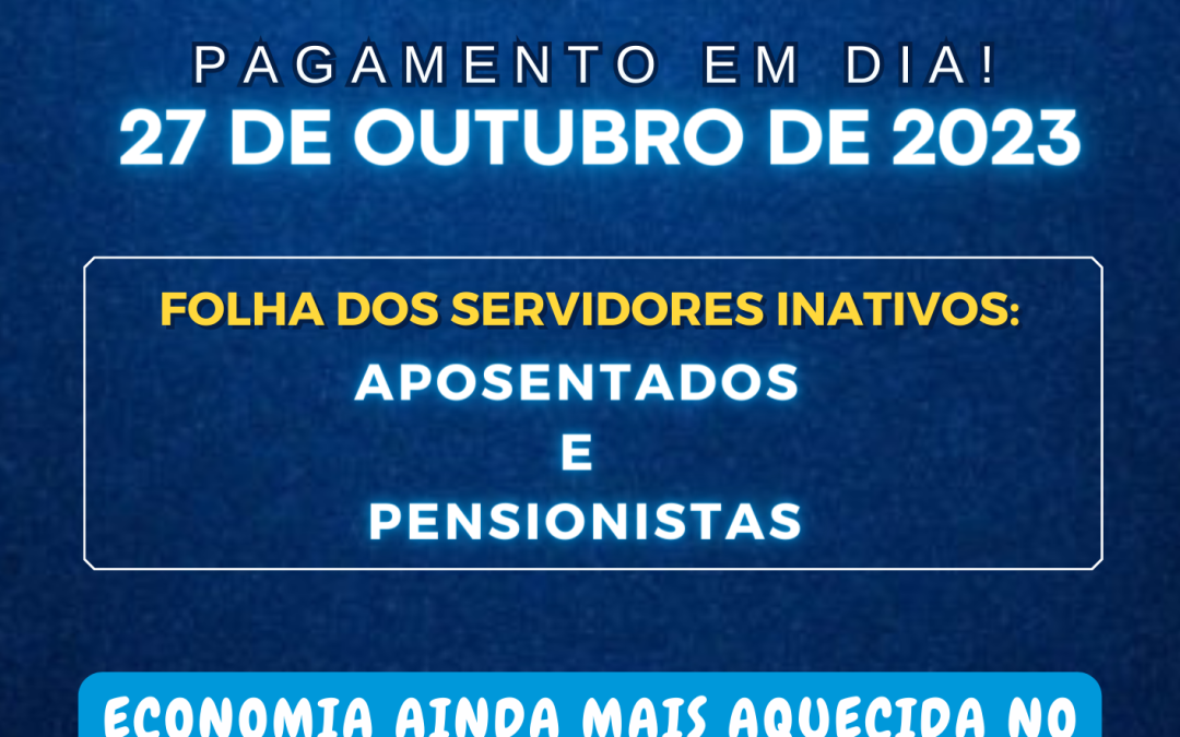 Pagamento em dia Aposentados e Pensionistas do mês de Outubro de 2023!